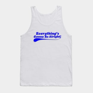 Everything's Gonna Be Alright! Blue Tank Top